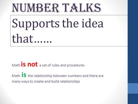 NUMBER TALKS Supports the idea that……