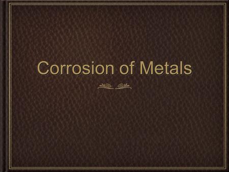 Corrosion of Metals.