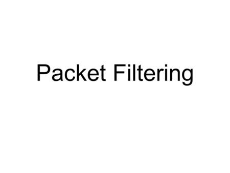 Packet Filtering. 2 Objectives Describe packets and packet filtering Explain the approaches to packet filtering Recommend specific filtering rules.