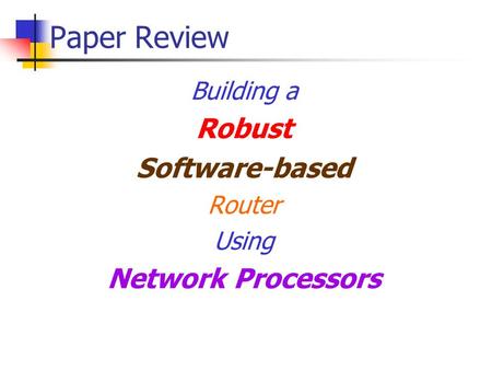 Paper Review Building a Robust Software-based Router Using Network Processors.