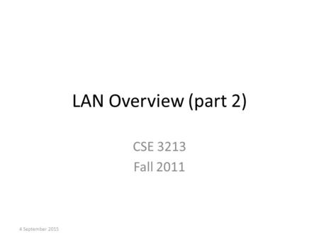 LAN Overview (part 2) CSE 3213 Fall 2011 21 April 2017.
