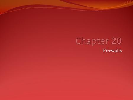 Chapter 20 Firewalls.