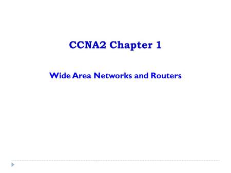 CCNA2 Chapter 1 Wide Area Networks and Routers. WAN is a data communications network that operates beyond a LAN’s geographic scope. Users subscribe to.