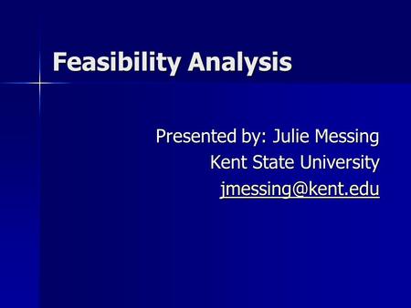 Feasibility Analysis Presented by: Julie Messing Kent State University