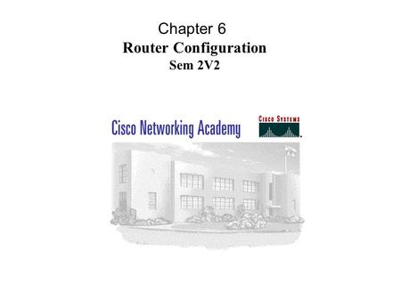Chapter 6 Router Configuration Sem 2V2. Configuration files can come from the console NVRAM TFTP server. The router has several modes:  privileged mode.