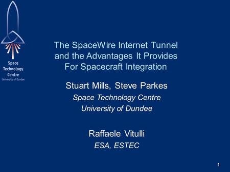 1 The SpaceWire Internet Tunnel and the Advantages It Provides For Spacecraft Integration Stuart Mills, Steve Parkes Space Technology Centre University.