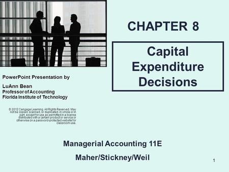 1 Capital Expenditure Decisions CHAPTER 8 Managerial Accounting 11E Maher/Stickney/Weil PowerPointPresentation by PowerPoint Presentation by LuAnn Bean.