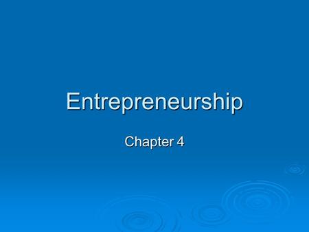 Entrepreneurship Chapter 4. What is an entrepreneur?  A person who runs and organizes their own business.  Must make good decisions  Find inventive.
