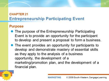 © 2009 South-Western, Cengage LearningMARKETING 1 CHAPTER 21 Entrepreneurship Participating Event Purpose The purpose of the Entrepreneurship Participating.