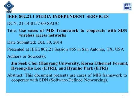 IEEE 802.21.1 MEDIA INDEPENDENT SERVICES DCN: 21-14-0157-00-SAUC Title: Use cases of MIS framework to cooperate with SDN wireless access networks Date.