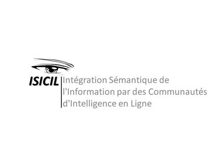 Intégration Sémantique de l'Information par des Communautés d'Intelligence en Ligne ISICIL.