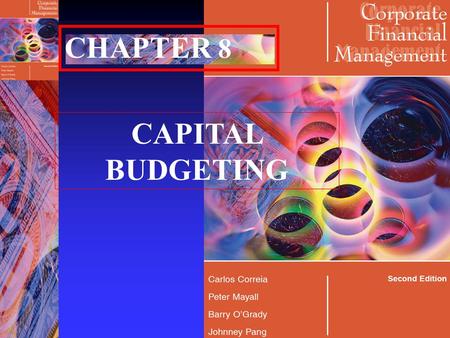 CHAPTER 8 CAPITAL BUDGETING Correia, Mayall, O’Grady & Pang Copyright Skystone ©2005 2 Objectives n At the end of the chapter, you should be able to;