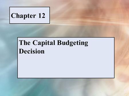 Chapter 12 The Capital Budgeting Decision. McGraw-Hill/Irwin © 2005 The McGraw-Hill Companies, Inc., All Rights Reserved. PPT 12-1 FIGURE 12-1 Capital.