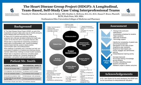 The Heart Disease Group Project (HDGP): A Longitudinal, Team-Based, Self-Study Case Using Interprofessional Teams Timothy R. Ulbrich, PharmD; John D. Sutton,