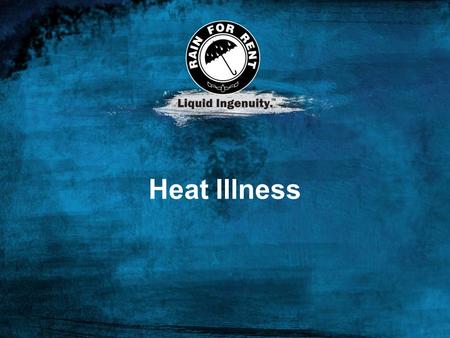 Heat Illness This section will have some thoughts on how to present as you go through this presentation with your crews.