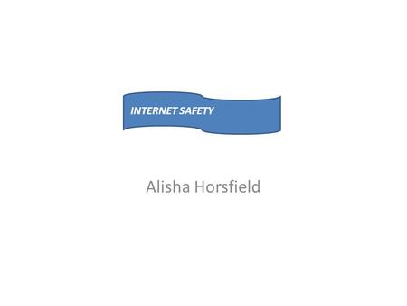 Alisha Horsfield INTERNET SAFETY. firewall Firewall- a system made to stop unauthorised access to or from a private network Firewalls also protects your.