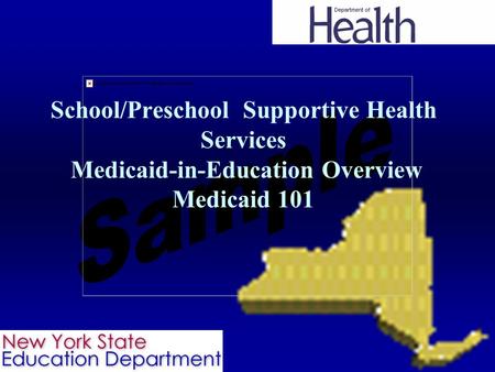 1 School/Preschool Supportive Health Services Medicaid-in-Education Overview Medicaid 101 To insert your company logo on this slide From the Insert Menu.