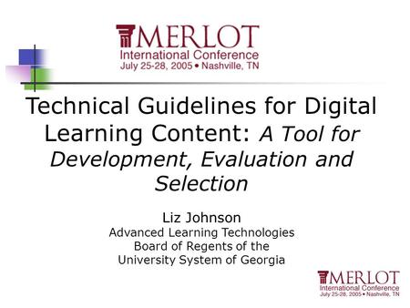 Technical Guidelines for Digital Learning Content: A Tool for Development, Evaluation and Selection Liz Johnson Advanced Learning Technologies Board of.