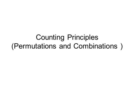 Counting Principles (Permutations and Combinations )