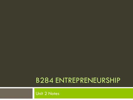 B284 ENTREPRENEURSHIP Unit 2 Notes. Entrepreneurship Today  Knowledge of economics contributes to an understanding of how entrepreneurs and customers.