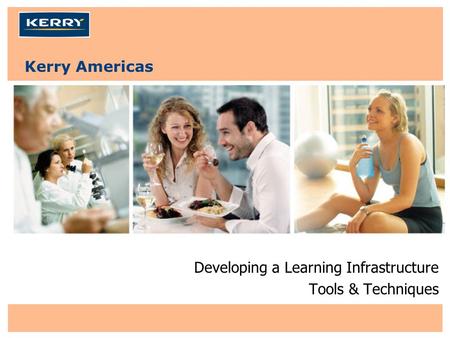 Kerry Americas Developing a Learning Infrastructure Tools & Techniques.
