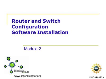 Www.greenITcenter.org DUE 0903239 Router and Switch Configuration Software Installation Module 2.