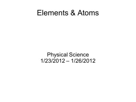 Physical Science 1/23/2012 – 1/26/2012