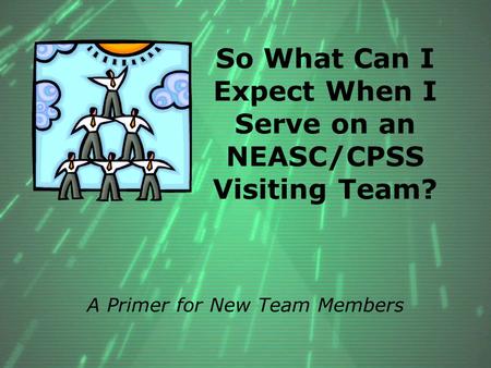So What Can I Expect When I Serve on an NEASC/CPSS Visiting Team? A Primer for New Team Members.