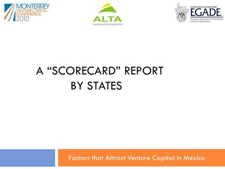 A “SCORECARD” REPORT BY STATES Factors that Attract Venture Capital in Mexico.