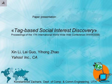 «Tag-based Social Interest Discovery» Proceedings of the 17th International World Wide Web Conference (WWW2008) Xin Li, Lei Guo, Yihong Zhao Yahoo! Inc.,