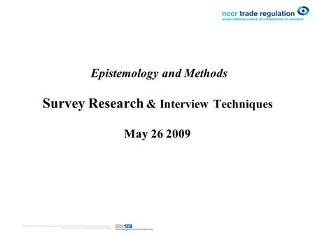 Epistemology and Methods Survey Research & Interview Techniques May 26 2009.