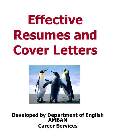 Effective Resumes and Cover Letters Developed by Department of English AMBAN Career Services.