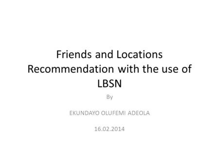 Friends and Locations Recommendation with the use of LBSN