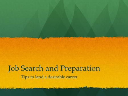 Job Search and Preparation Tips to land a desirable career.