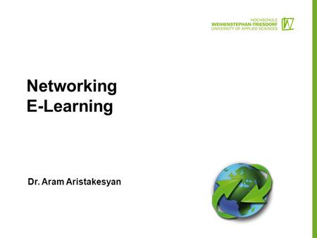 Networking E-Learning Dr. Aram Aristakesyan.  Web-Information Platform (CMS)  Teaching and learning content  MOODLE (e-learning platform) (LMS)  MOOC.