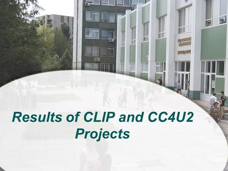 Results of CLIP and CC4U2 Projects. A. Spivakovsky Conference, 20-23 May 2009, Kherson State University2 PHENOMENA Faculty lost knowledge monopoly Students.