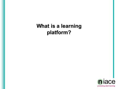 What is a learning platform?. What is your definition of a learning platform? Enter your definitions here:
