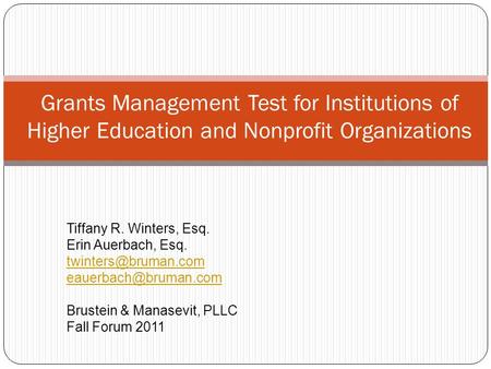 Grants Management Test for Institutions of Higher Education and Nonprofit Organizations Tiffany R. Winters, Esq. Erin Auerbach, Esq.