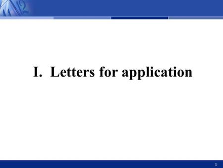21st Century College English 外国语学院 1 I. Letters for application.