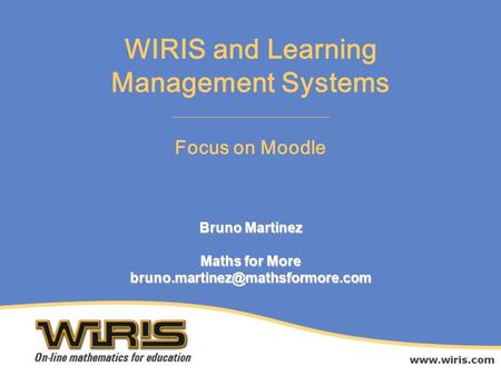 Bruno Martinez Maths for More Focus on Moodle WIRIS and Learning Management Systems.