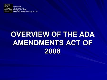 OVERVIEW OF THE ADA AMENDMENTS ACT OF 2008 Seventh Floor 1501 M Street, NW Washington, DC 20005 Phone: (202) 466-6550 Fax: (202) 785-1756.