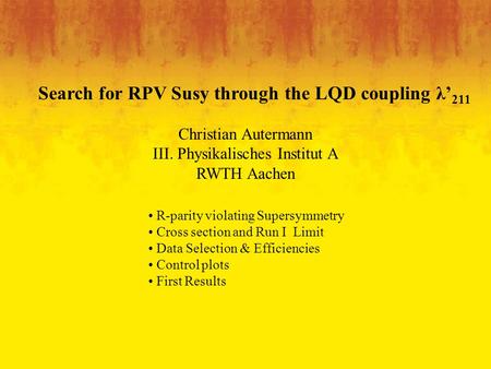 22. April 2004, New Phenomena MeetingChristian Autermann - Resonant Slepton Production1 Overview R-parity violating Supersymmetry Cross section and Run.