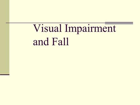 Visual Impairment and Fall. In a 2-year follow-up population-based study, impaired visual acuity was a risk factor for fall in disabled elderly (odds.
