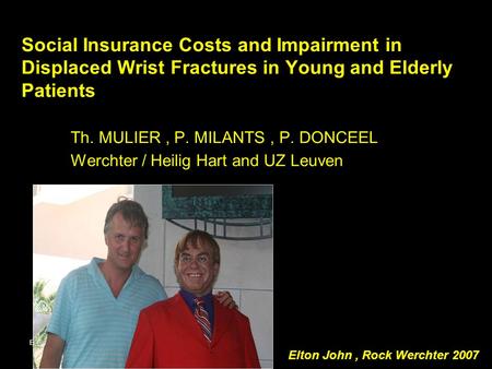 Belgian Hand Group, 17 11 2007 Social Insurance Costs and Impairment in Displaced Wrist Fractures in Young and Elderly Patients Th. MULIER, P. MILANTS,