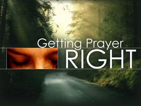 Getting Prayer Right: Avoiding Common Problems In Prayer.
