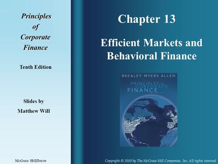 Chapter 13 Principles PrinciplesofCorporateFinance Tenth Edition Efficient Markets and Behavioral Finance Slides by Matthew Will Copyright © 2010 by The.