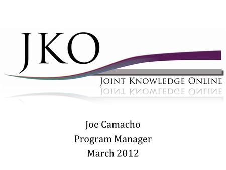 Joe Camacho Program Manager March 2012