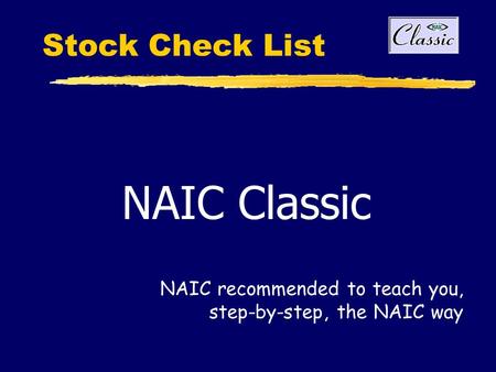 Stock Check List NAIC Classic NAIC recommended to teach you, step-by-step, the NAIC way.