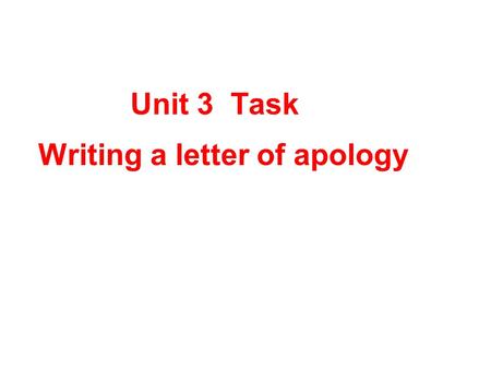 Unit 3 Task Writing a letter of apology. When writing a letter of apology, you need to include the following: your address the date an opening the purpose.