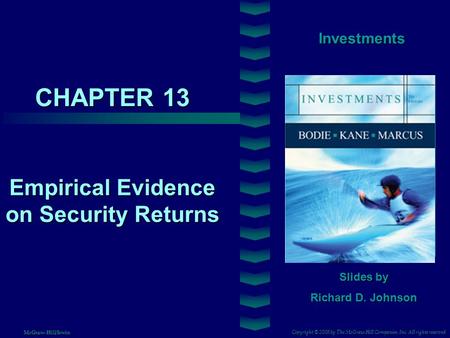 CHAPTER 13 Investments Empirical Evidence on Security Returns Slides by Richard D. Johnson Copyright © 2008 by The McGraw-Hill Companies, Inc. All rights.